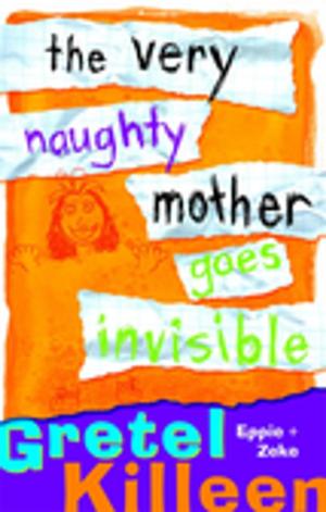 Cover of the book The Very Naughty Mother Goes Invisible by Jane Godwin
