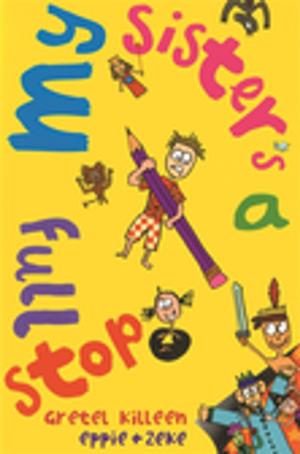 Cover of the book My Sister's A Full Stop by Felice Arena