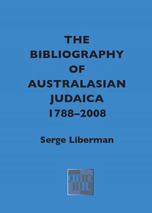 Cover of the book The Bibliography of Australasian Judaica 1788-2008 by Serge Liberman