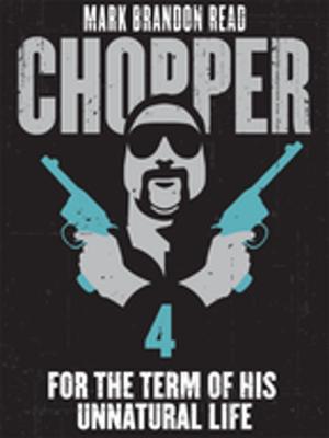 Cover of the book For the Term of His Unnatural Life: Chopper 4 by David Rollins