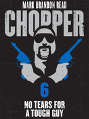 Cover of the book No Tears for a Tough Guy: Chopper 6 by Bob Wurth