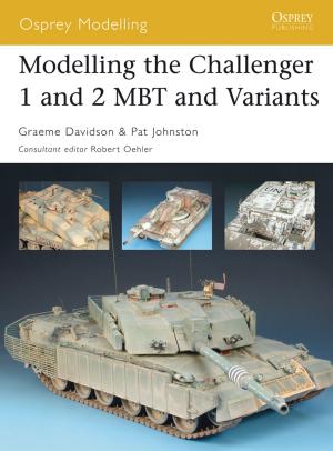 Cover of the book Modelling the Challenger 1 and 2 MBT and Variants by Graeme Marsh