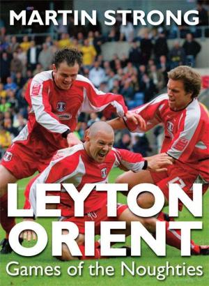 Cover of the book Leyton Orient Games of the Noughties by Gareth Davis; Phil Matthews