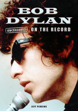 Cover of the book Bob Dylan - Uncensored On the Record by Rev. Keith A. Gordon