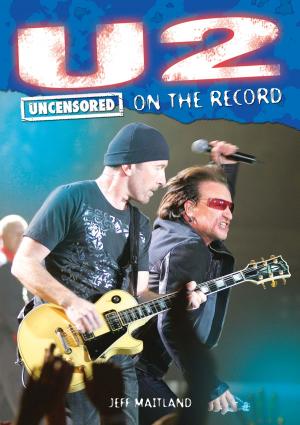 Cover of the book U2 - Uncensored On the Record by Jeff Perkins