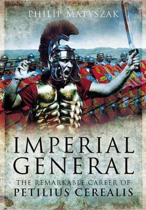 Cover of the book Imperial General: The Remarkable Career of Petellius Cerialis by Champion, Jeff