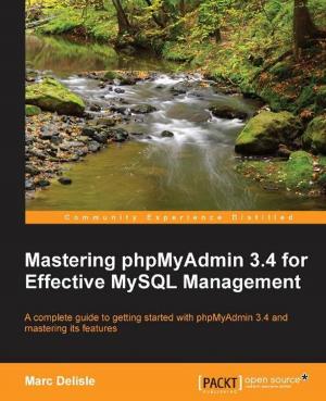 Cover of the book Mastering phpMyAdmin 3.4 for Effective MySQL Management by Arpit Aggarwal