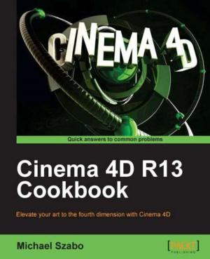 Cover of the book Cinema 4D R13 Cookbook by Grant Shipley