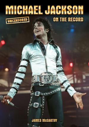Cover of the book Michael Jackson - Uncensored On the Record by Dave Artwood, Dan Griffiths and James McCarthy