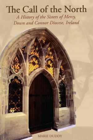 bigCover of the book The Call of the North : A History of the Sisters of Mercy, Down and Connor Diocese, Ireland by 