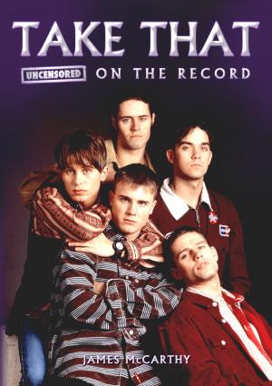 Cover of the book Take That - Uncensored On the Record by Jeff Perkins and Michael Heatley