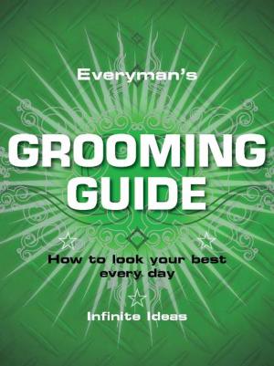 Cover of the book Everyman's grooming guide by Infinite Ideas, Elisabeth Wilson