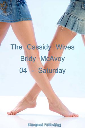 Cover of the book The Cassidy Wives: 4 - Saturday by Bridy McAvoy