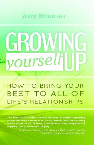 Cover of Growing Yourself Up: How to bring your best to all of life's relationships