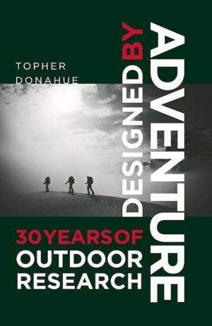 Cover of the book Designed by Adventure: 30 Years of Outdoor Research by Martin Parnell