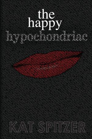 Cover of the book The Happy Hypochondriac by Katey Schultz