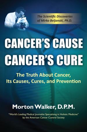 Cover of Cancer’s Cause, Cancer’s Cure: The Truth About Cancer, Its Causes, Cures, and Prevention