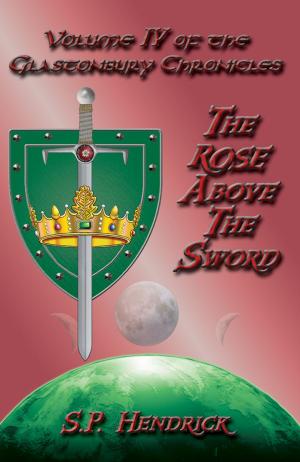Cover of the book The Rose Above the Sword Volume IV of the Glastonbury Chronicles by Radomir Ristic