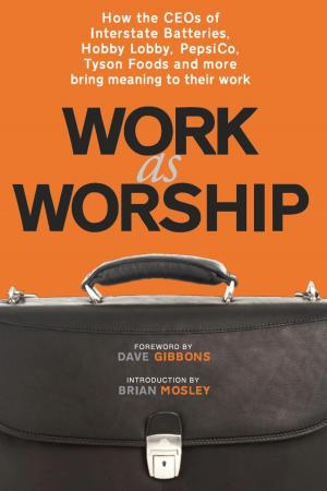 Cover of the book Work as Worship: How the CEOs of Interstate Batteries, Hobby Lobby, PepsiCo, Tyson Foods and More Bring Meaning to Their Work by Dr. Eriq T. Harris Sr
