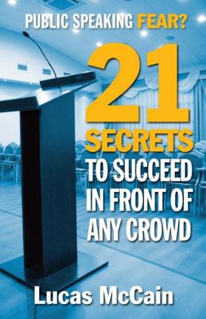 Cover of the book Public Speaking Fear? 21 Secrets To Succeed In Front of Any Crowd by Ron White