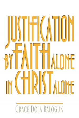 Cover of the book Justification By Faith Alone In Christ Alone by Stephanie Dagg
