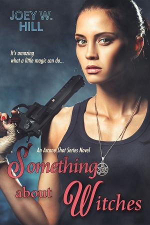 Cover of the book Something About Witches by Joey W. Hill