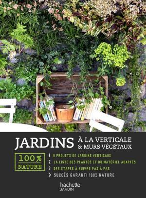 Cover of the book Jardins à la verticale & murs végétaux by Collectif