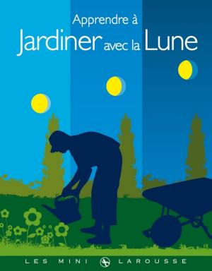 Cover of the book Apprendre à jardiner avec la Lune by Blandine Boyer, Maxime de Bollivier