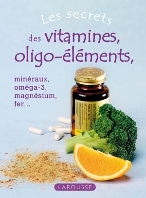 Cover of the book Les secrets des vitamines, des oligo-éléments by Elisabeth Marrou