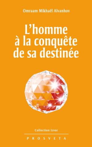 Cover of the book L'homme à la conquête de sa destinée by Omraam Mikhaël Aïvanhov