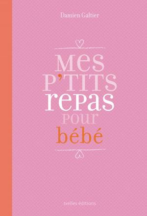 Cover of the book Mes P'tits repas pour bébé by Jean Bernard Piat
