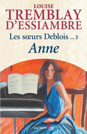 Cover of the book Les soeurs Deblois, tome 3: Anne by Sylvain Meunier