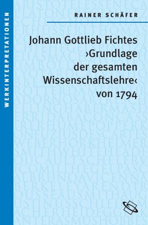 Cover of Johann Gottlieb Fichtes 'Grundlage der gesamten Wissenschaftslehre von 1794'