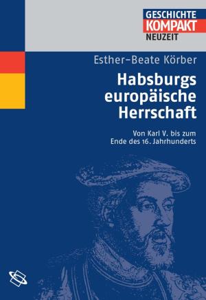Cover of the book Habsburgs europäische Herrschaft by Eckhart G. Franz, Thomas Lux
