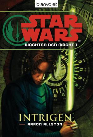 Cover of the book Star Wars. Wächter der Macht 1. Intrigen by Dorothea Böhme