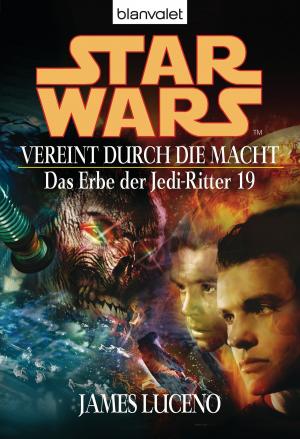 Cover of the book Star Wars. Das Erbe der Jedi-Ritter 19. Vereint durch die Macht by Meg Cabot