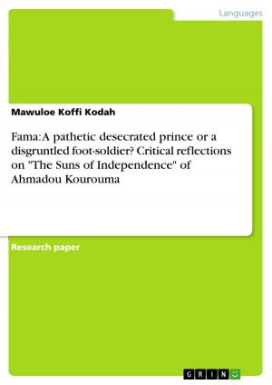 Cover of the book Fama: A pathetic desecrated prince or a disgruntled foot-soldier? Critical reflections on 'The Suns of Independence' of Ahmadou Kourouma by Karl-Heinz Ignatz Kerscher