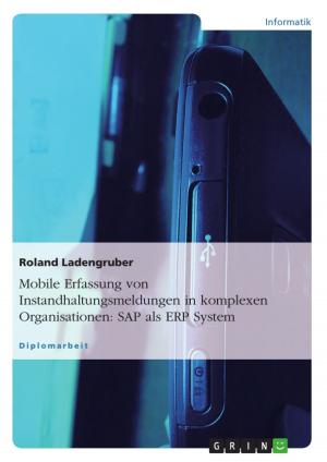 Cover of the book Mobile Erfassung von Instandhaltungsmeldungen in komplexen Organisationen: SAP als ERP System by Andreas Rienow, M. A.