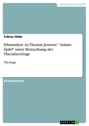 Cover of the book Filmanalyse zu Thomas Jensens' 'Adams Äpfel' unter Betrachtung der Theodizeefrage by Angelina Schulz