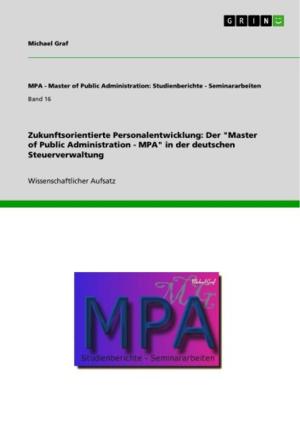 Cover of the book Zukunftsorientierte Personalentwicklung: Der 'Master of Public Administration - MPA' in der deutschen Steuerverwaltung by Susanne Grolle