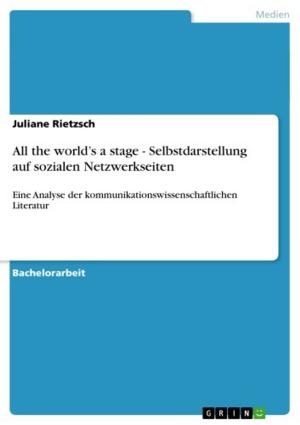Cover of the book All the world's a stage - Selbstdarstellung auf sozialen Netzwerkseiten by Franziska Schumm