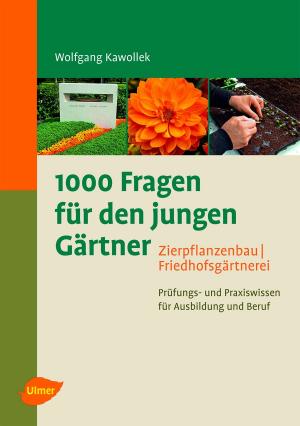 Cover of 1000 Fragen für den jungen Gärtner. Zierpflanzenbau, Friedhofsgärtnerei