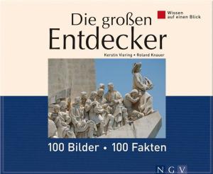 Cover of the book Die großen Entdecker: 100 Bilder - 100 Fakten by Naumann & Göbel Verlag