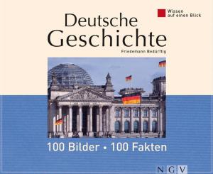 Cover of the book Deutsche Geschichte: 100 Bilder - 100 Fakten by Naumann & Göbel Verlag