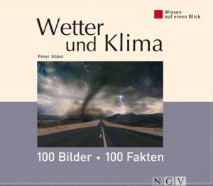 Cover of the book Wetter und Klima: 100 Bilder - 100 Fakten by Rita Mielke, Angela Francisca Endress