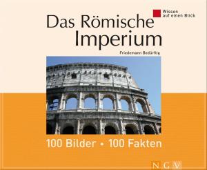 Cover of the book Das Römische Imperium: 100 Bilder - 100 Fakten by Rita Mielke, Angela Francisca Endress