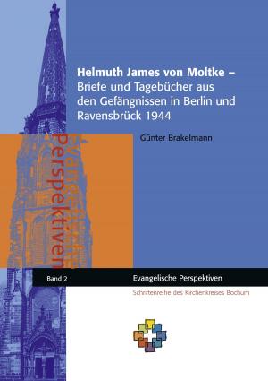 Cover of the book Helmuth James von Moltke – Briefe und Tagebücher aus den Gefängnissen in Berlin und Ravensbrück 1944 by Sylvia Schwanz