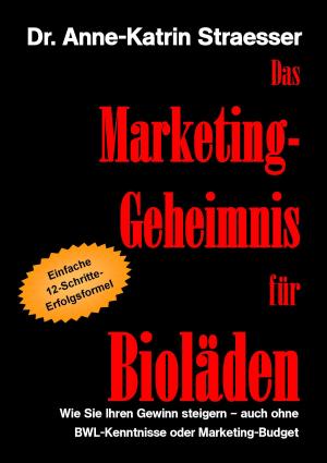 Cover of the book Das Marketing-Geheimnis für Bioläden by Claudia Hammerer, Steffen Merkel