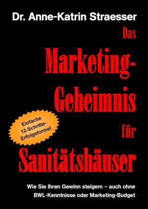 Cover of the book Das Marketing-Geheimnis für Sanitätshäuser by Christoph Däppen