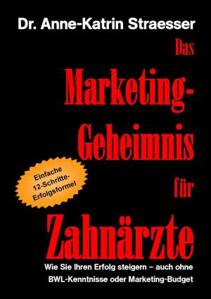 Cover of the book Das Marketing-Geheimnis für Zahnärzte by Wolfgang Wellmann, Marc Ericson